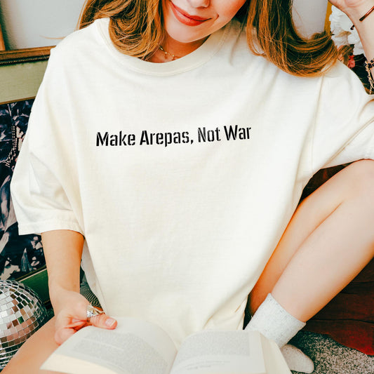 Comfort Colors  Make Arepas, Not War Shirt, Funny Food Quote Tee, Casual Streetwear
